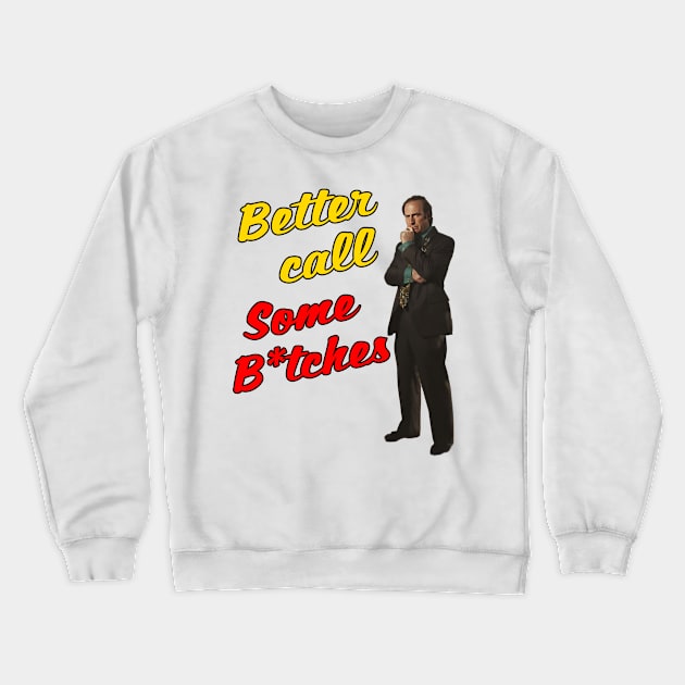 Better call some b*tches Crewneck Sweatshirt by Literally Me